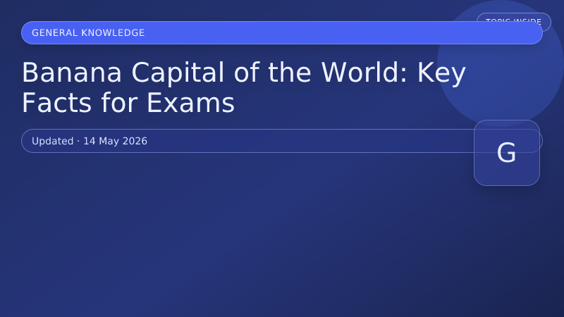 Banana Capital of the World: Key Facts for Exams