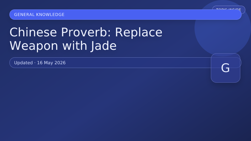 Chinese Proverb: Replace Weapon with Jade