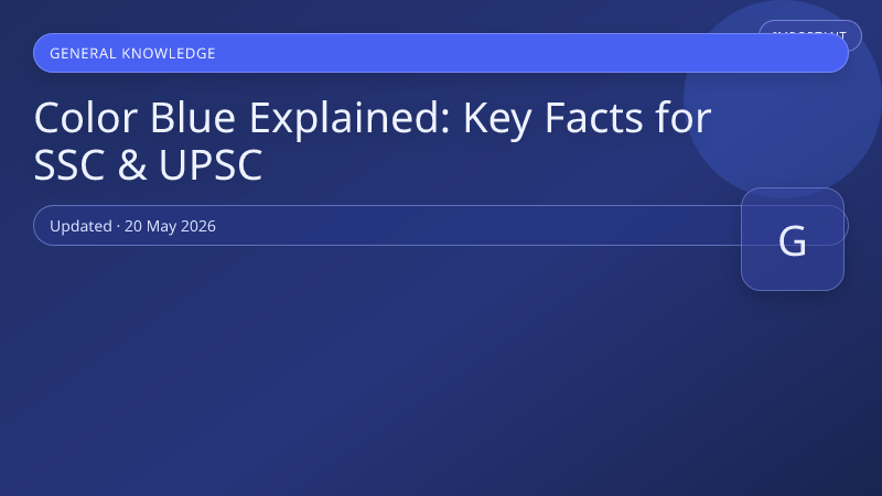 Color Blue Explained: Key Facts for SSC & UPSC