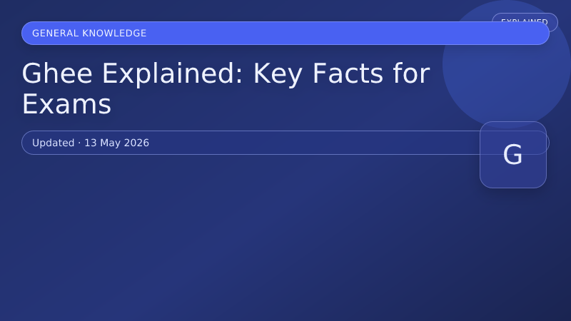 Ghee Explained: Key Facts for Exams