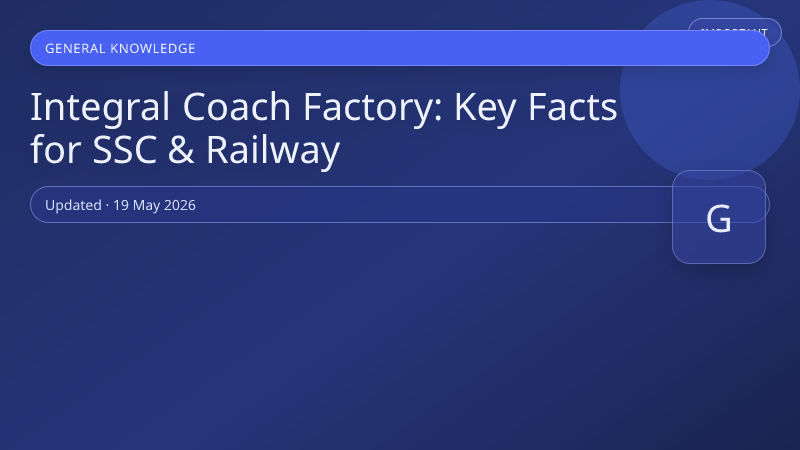 Integral Coach Factory: Key Facts for SSC & Railway