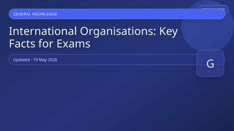 International Organisations: Key Facts for Exams