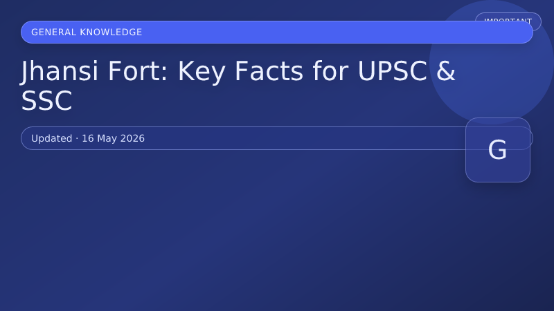 Jhansi Fort: Key Facts for UPSC & SSC