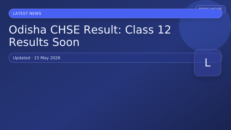 Odisha CHSE Result: Class 12 Results Soon