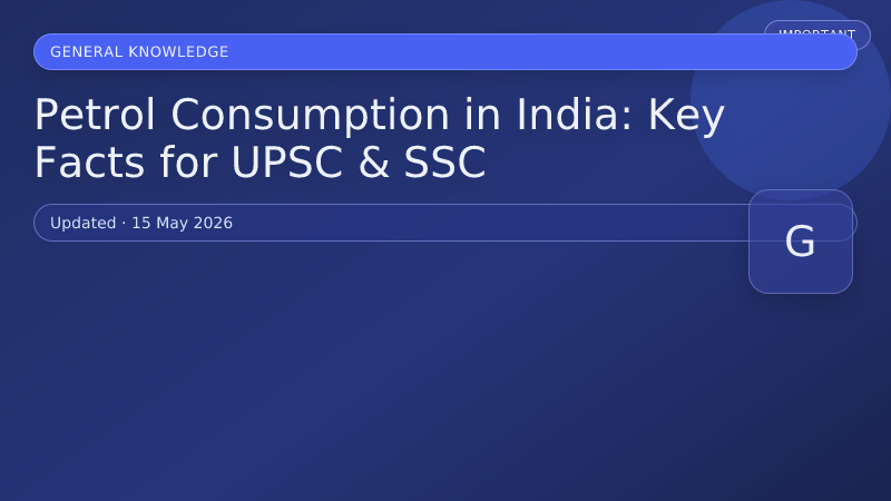 Petrol Consumption in India: Key Facts for UPSC & SSC