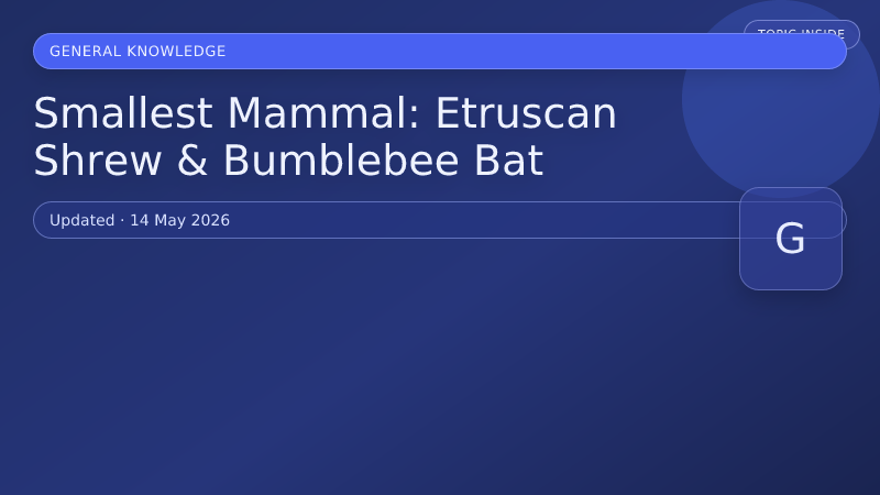 Smallest Mammal: Etruscan Shrew & Bumblebee Bat